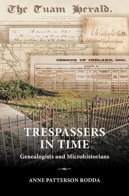 Trespassers in Time: Genealogists and Microhistorians - Rodda, Anne Patterson