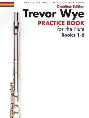 Trevor Wye Practice Book for the Flute Books 1-6: Omnibus Edition Books 1-6 - Wye, Trevor