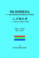 Triad: THE MOTHER OF ALL:   3rd 100 THREE-LINE POEMS BY XU YINGCAI