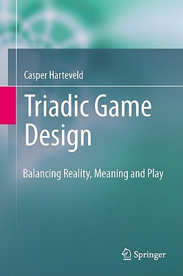 Triadic Game Design: Balancing Reality, Meaning and Play - Harteveld, Casper