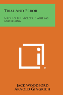 Trial and Error: A Key to the Secret of Writing and Selling - Woodford, Jack, and Gingrich, Arnold