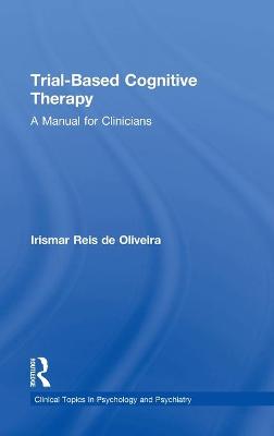 Trial-Based Cognitive Therapy: A Manual for Clinicians - de Oliveira, Irismar Reis
