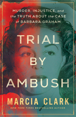 Trial by Ambush: Murder, Injustice, and the Truth about the Case of Barbara Graham - Clark, Marcia