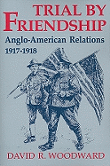 Trial by Friendship: Anglo-American Relations, 1917-1918