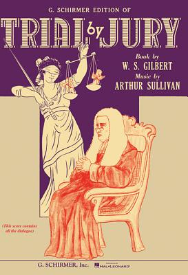 Trial by Jury: Vocal Score - Gilbert, William S (Composer), and Sullivan, Arthur, Sir (Composer)