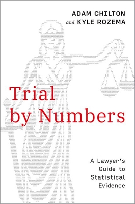 Trial by Numbers: A Lawyer's Guide to Statistical Evidence - Chilton, Adam, and Rozema, Kyle