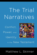 Trial Narratives: Conflict, Power, and Identity in the New Testament
