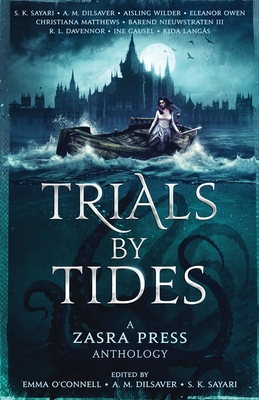 Trials By Tides - A Zasra Press Anthology - Sayari, S K (Editor), and Dilsaver, A M (Editor), and O'Connell, Emma (Editor)