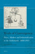 Trials of Convergence: Prices, Markets and Industrialization in the Netherlands, 1800-1913