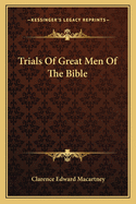 Trials Of Great Men Of The Bible