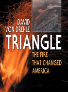 Triangle: The Fire That Changed America - Von Drehle, David