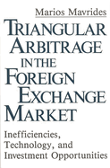 Triangular Arbitrage in the Foreign Exchange Market: Inefficiencies, Technology, and Investment Opportunities