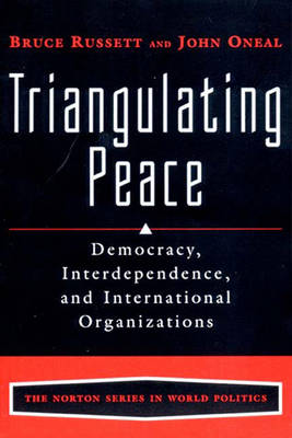 Triangulating Peace: Democracy, Interdependence, and International Organizations - Oneal, John R, and Russett, Bruce, Dr.