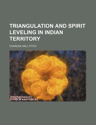 Triangulation and Spirit Leveling in Indian Territory - Fitch, Charles Hall