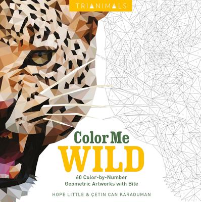 Trianimals: Color Me Wild: 60 Color-By-Number Geometric Artworks with Bite - Little, Hope, and Karaduman, Cetin Can