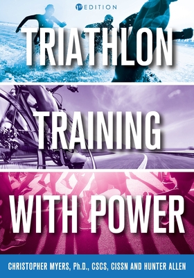 Triathlon Training with Power - Myers, Chris, and Allen, Hunter