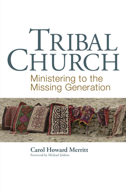 Tribal Church: Ministering to the Missing Generation - Merritt, Carol Howard