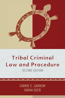 Tribal Criminal Law and Procedure - Garrow, Carrie E, and Deer, Sarah