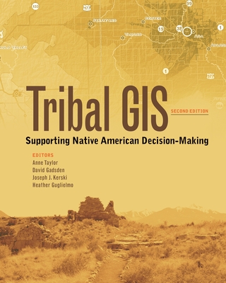 Tribal GIS: Supporting Native American Decision Making - Taylor, Anne, and Kerski, Joseph J.