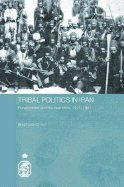 Tribal Politics in Iran: Rural Conflict and the New State, 1921-1941