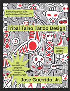 Tribal Taino Tattoo Design Vol.1 (2019): Enhancing your Life with Ancient Wisdom (TM)