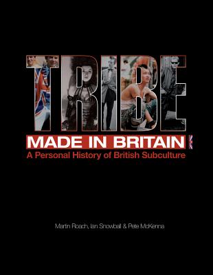 Tribe - A Personal History of British Subculture - Ian Snowball & Pete McKenna, Martin Roach,