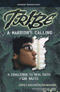 Tribe: A Warrior's Calling: A Challenge to Real Faith for Guys