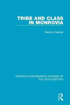 Tribe and Class in Monrovia - Fraenkel, Merran