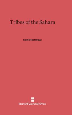 Tribes of the Sahara - Briggs, Lloyd Cabot