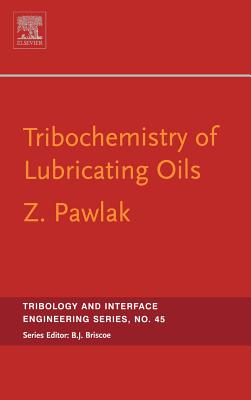 Tribochemistry of Lubricating Oils: Volume 45 - Pawlak, Zenon