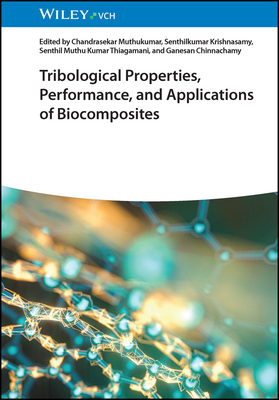 Tribological Properties, Performance, and Applications of Biocomposites - Muthukumar, Chandrasekar (Editor), and Krishnasamy, Senthilkumar (Editor), and Thiagamani, Senthil Muthu Kumar (Editor)