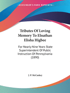 Tributes Of Loving Memory To Elnathan Elisha Higbee: For Nearly Nine Years State Superintendent Of Public Instruction Of Pennsylvania (1890)