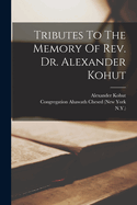 Tributes To The Memory Of Rev. Dr. Alexander Kohut