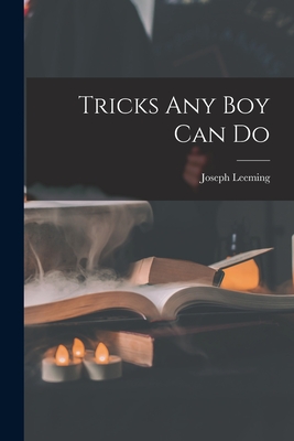 Tricks Any Boy Can Do - Leeming, Joseph 1897-1968