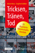 Tricksen, Tranen, Tod - 20 Illustrierte Wissenschaftsskandale