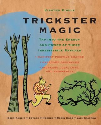 Trickster Magic: Tap into the Energy and Power of These Irresistible Rascals - Riddle, Kirsten