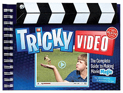 Tricky Video: The Complete Guide to Making Movie Magic