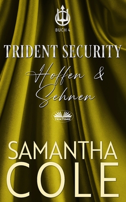 Trident Security: Hoffen & Sehnen - Cole, Samantha, and Kern, Carolin (Translated by)