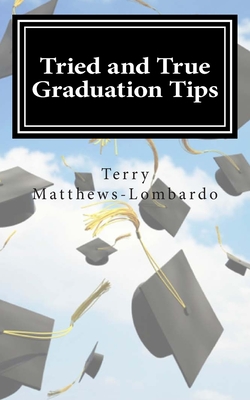 Tried and True Graduation Tips: What We Know For Sure About Graduation and Beyond - Matthews-Lombardo, Terry