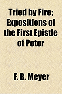 Tried by Fire: Expositions of the First Epistle of Peter