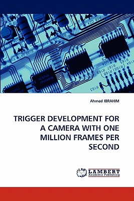 Trigger Development for a Camera with One Million Frames Per Second - Ibrahim, Ahmed