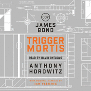 Trigger Mortis: A James Bond Novel