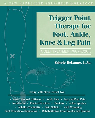 Trigger Point Therapy for Foot, Ankle, Knee, & Leg Pain: A Self-Treatment Workbook - Deluane, Valerie