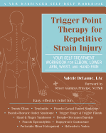 Trigger Point Therapy for Repetitive Strain Injury: Your Self-Treatment Workbook for Elbow, Lower Arm, Wrist & Hand Pain - DeLaune, Valerie, Lac