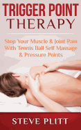 Trigger Point Therapy: Stop Your Muscle & Joint Pain With Tennis Ball Self Massage & Pressure Points