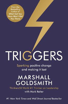 Triggers: Sparking positive change and making it last - Goldsmith, Marshall, and Reiter, Mark
