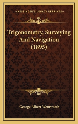 Trigonometry, Surveying and Navigation (1895) - Wentworth, George Albert