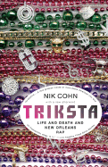 Triksta: Life and Death and New Orleans Rap - Cohn, Nik