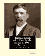 Trilby, a Novel, with Illus. by the Author (1894). by: George Du Maurier (6 March 1834 - 8 October 1896): Trilby Is a Novel by George Du Maurier and One of the Most Popular Novels of Its Time.