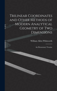 Trilinear Coordinates and Other Methods of Modern Analytical Geometry of Two Dimensions: An Elementary Treatise